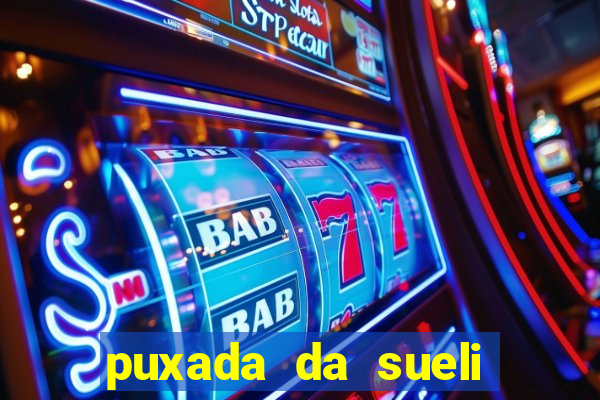 puxada da sueli jogo do bicho